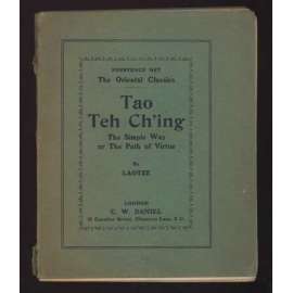 Tao Teh Ch'ing. The Simple Way, or The Path of Virtue. By Laotze. Translated by W. Gorn Old And with Introductory Note by W. Loftus Hare [= The Oriental Classics; No. 2] [Tao Te ťing, 	Lao-c']