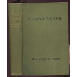 Roland Yorke: A Sequel to "The Channings": One Hundred and Fifthteenth Thousand	[román, beletrie, Anglie]