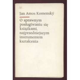 O sprawnym posługiwaniu się książkami, najprzedniejszym instrumentem kształcenia. Tekst łaciński według wydania amsterdamskiego Opera didactica omnia 1657 roku