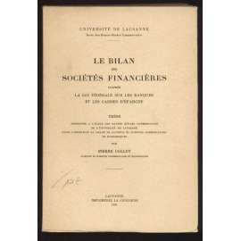 Le bilan des sociétés financières d'après la loi fédérale sur les banques et les caisses d'épargne. Thèse présentée á l’école des hautes études commerciales de l’université de Lausanne … [doktorská práce, ekonomika, účetnictví]