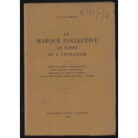 La marque collective en Suisse et a l'étranger avec liste du dépot chronologique des marques collectives déposées au bureau fédéral de la propriété intelectuelle à Berne [obchodní značky, Švýcarsko, ekonomika]