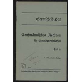 Kaufmännisches Rechnen für Einzelhandelsklassen. In 3 Teilen. 3. Teil. 6. und 7. verbesserte Auflage. 18. bis 27. Tausend [učebnice, obchod, počítání, účetnictví]