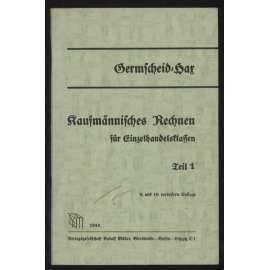 Kaufmännisches Rechnen für Einzelhandelsklassen. In 3 Teilen. 1. Teil. 9. und 10. verbesserte Auflage. 29. bis 38. Tausend [počty, účetnictví, ekonomika]