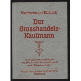 Der Großhandelskaufmann. Betriebswirtschaftslehre des Groß- und Außenhandels mit Schriftverkehr für berufliche Schulen und Lehrgänge [velkoobchod, ekonomika, učebnice]