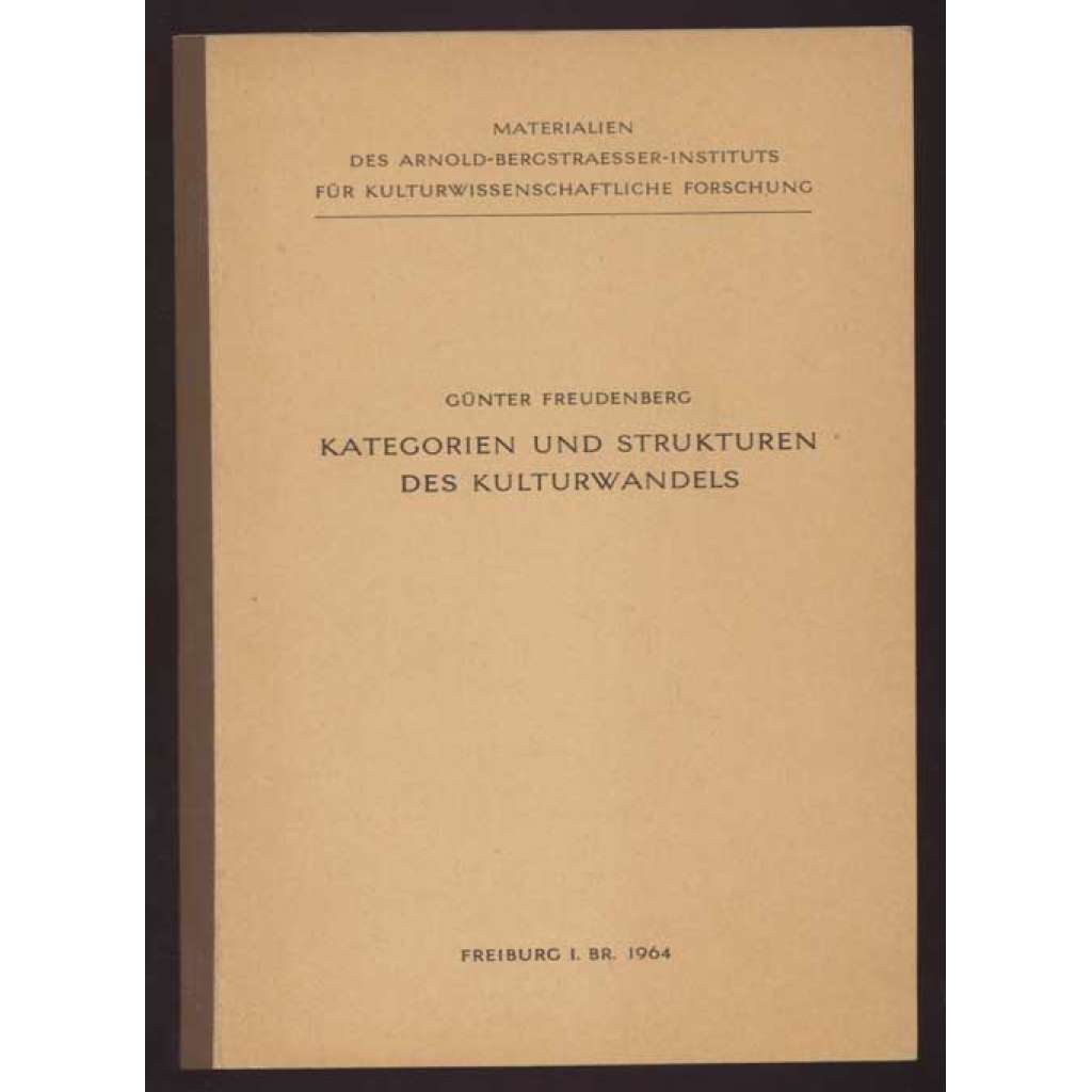 Kategorien und Strukturen der Kulturwandels [= Materialien des Arnold-Bergstraesser-Instituts für Kulturwissenschaftliche Forschung] [kulturní věda, změny]