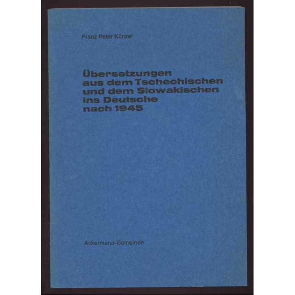 Übersetzungen aus dem Tschechischen und dem Slowakischen ins Deutsche nach 1945. ... [překlady, česká a slovenská literatura němčina]