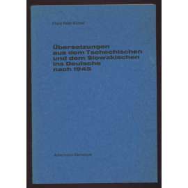 Übersetzungen aus dem Tschechischen und dem Slowakischen ins Deutsche nach 1945. ... [překlady, česká a slovenská literatura němčina]