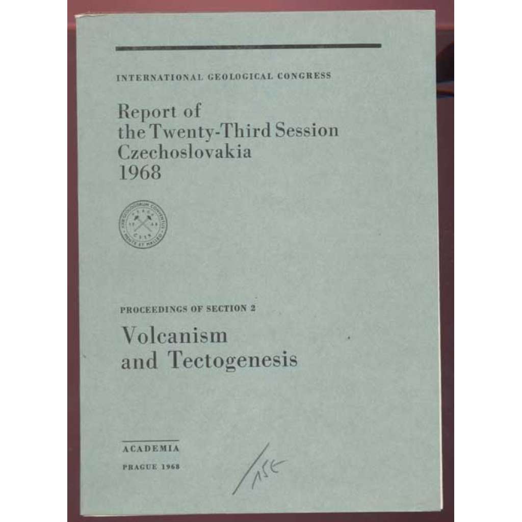 International Geoglogical Congress: Report of the Twenty-Third Session, Czechoslovakia 1968: Proceedings of Section 2: Volcanism and Tectogenesis F [geologie, přírodní vědy, sborník]