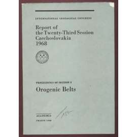 International Geoglogical Congress: Report of the Twenty-Third Session, Czechoslovakia 1968: Proceedings of Section 3: Orogenic Belts [geologie, přírodní vědy, sborník]