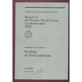 International Geoglogical Congress: Report of the Twenty-Third Session, Czechoslovakia 1968: Proceedings of Section 4: Geology of Pre-Cambrian [geologie, přírodní vědy, sborník]