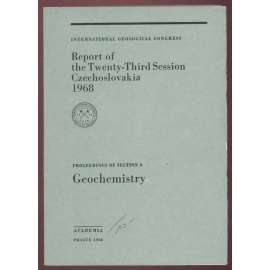 International Geoglogical Congress: Report of the Twenty-Third Session, Czechoslovakia 1968: Proceedings of Section 6: Geochemistry [geologie, přírodní vědy, sborník]