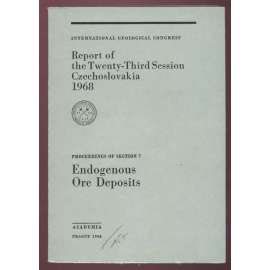 International Geoglogical Congress: Report of the Twenty-Third Session, Czechoslovakia 1968: Proceedings of Section 7: Endogenous Ore Deposits [geologie, přírodní vědy, sborník]