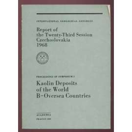 International Geoglogical Congress: Report of the Twenty-Third Session, Czechoslovakia 1968: Proceedings of Symposium I: Kaolin Deposits of the World: B - Oversea Countries [geologie, přírodní vědy, sborník]