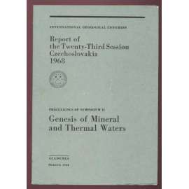 International Geoglogical Congress: Report of the Twenty-Third Session, Czechoslovakia 1968: Proceedings of Symposium II: Genesis of Mineral and Thermal Waters [geologie, přírodní vědy, sborník]