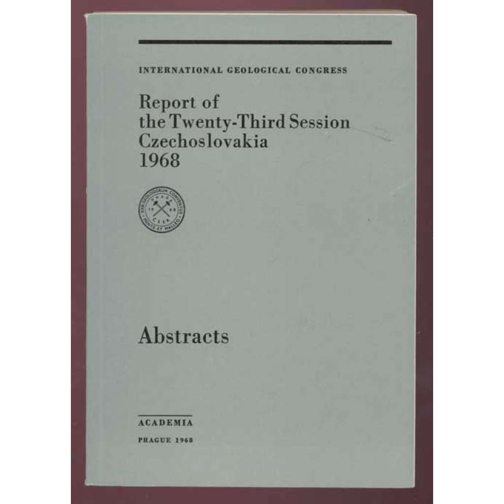 International Geoglogical Congress: Report of the Twenty-Third Session, Czechoslovakia 1968: Abstracts [geologie, přírodní vědy, sborník]