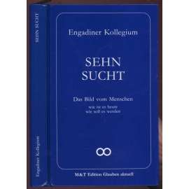 Sehn sucht. Einundzwanzigste Rechenschaft. Das Bild vom Menschen. Wie ist es heute - wie soll es werden? [= Engadiner Kollegium - Tagung; 1990][psychologie, náboženství, sborník]