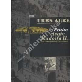 Urbs Aurea - Praha císaře Rudolfa II. [Kniha z výstavy Rudolf II. a Praha - Císařský dvůr a rezidenční město jako kulturní a duchovní centrum střední Evropy; umění renesance, manýrismus, baroko, Rudolfínská Praha Hradčany, Staré Město, Židovské ghetto]