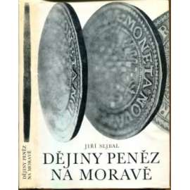 Dějiny peněz na Moravě (edice: Studia numismatica et medailistica, sv. 3) [numismatika, mince, Morava, pomocné vědy historické, mj. Keltové, Římská říše, Byzanc, Velká Morava, brakteát, groš]