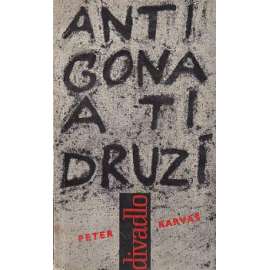 Antigona a ti druzí. Tragédie, hra o třech dějstvích (edice: Divadlo, sv. 32) [divadelní hra, drama, druhá světová válka, koncentrační tábor; obálka Alena Bruderhausová]