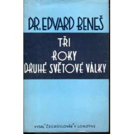 Tři roky druhé světové války. Projevy a dokumenty z r. 1938 - 1942 (druhá světová válka, exil)