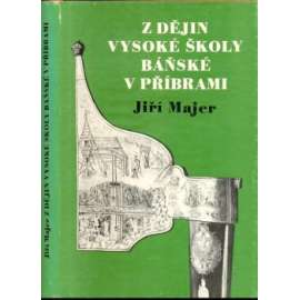 Z dějin Vysoké školy báňské v Příbrami (hornictví, škola, mj. Augustin J. Beer, důl Anna, důl Michael Layer, důl Prokop)