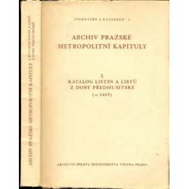 Archiv pražské metropolitní kapituly. Díl 1. Katalog listin a listů z doby předhusitské (1419) (edice: Inventáře a katalogy) [listiny, regesta, pomocné vědy historické]