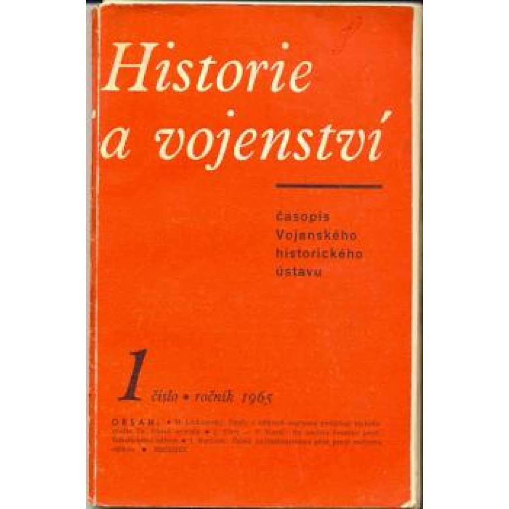 Historie a vojenství 1/1965 (časopis, mj. Úkoly a některé současné problémy historiografie Čs. lid. armády; Ke smyslu českého protifašistického odboje; Český antimilitarismus před první světovou válkou)