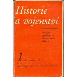 Historie a vojenství 1/1965 (časopis, mj. Úkoly a některé současné problémy historiografie Čs. lid. armády; Ke smyslu českého protifašistického odboje; Český antimilitarismus před první světovou válkou)