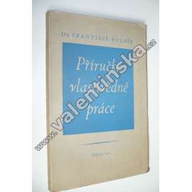 Příručka vlastivědné práce [Obsah: okruhy témat pro místní historiky, historická vlastivěda, místopis, topografie, pomocné vědy historické, archivy, prameny, muzea, knihovny, edice, mapy, správa, památky, národopis]