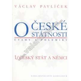 O české státnosti. Úvahy a polemiky. 1.Český stát a Němci (politika, právo, mj. Kontinuita a perspektivy české státnosti; O ústavním vývoji československého státu; Česko-Německé vztahy)