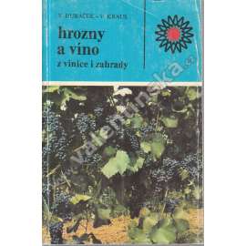 Hrozny a víno z vinice i zahrady (edice: Rostlinná výroba) [vinařství, hroznové víno, pěstování, příručka]