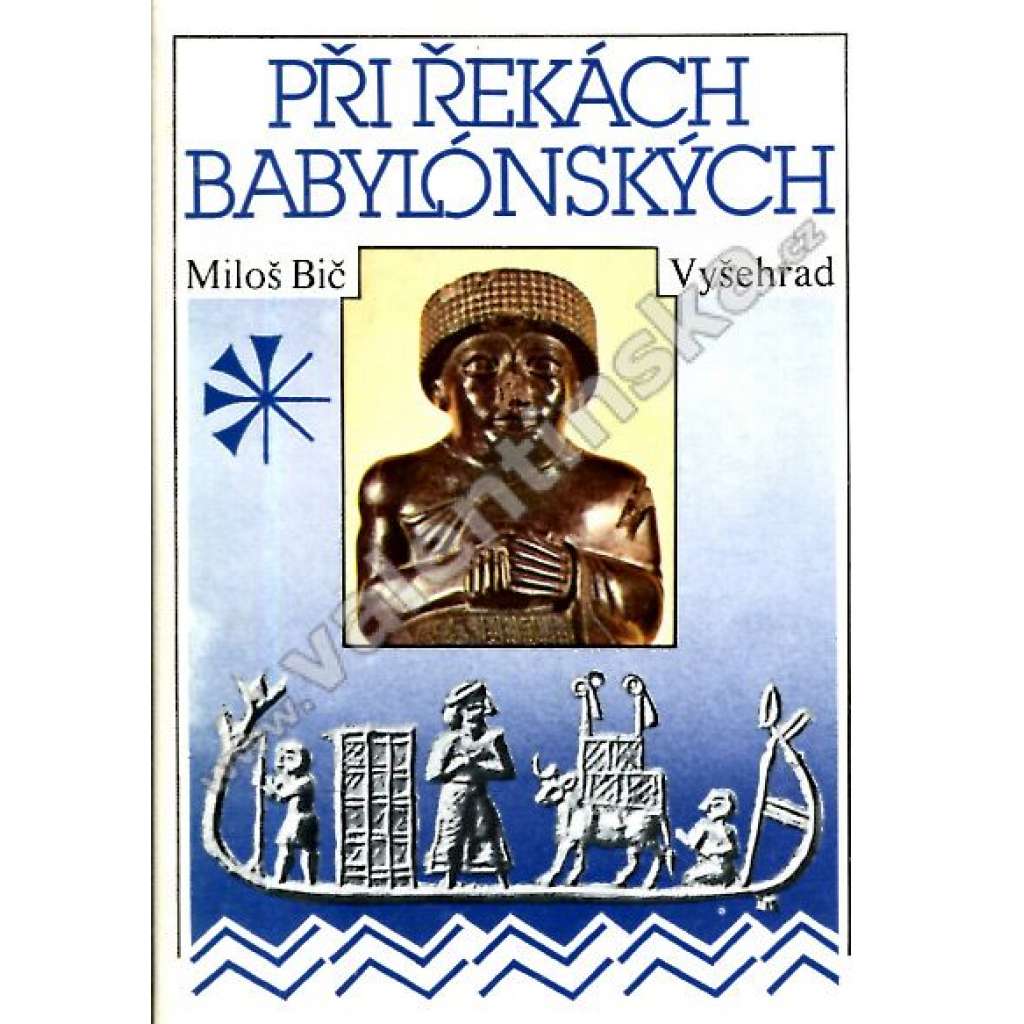 Při řekách babylonských [dějiny a kultura starověkých říší: Mezopotámie, Sumer, Akkadská říše - dnešní Irák, Blízký východ, Perský záliv, Palestina, Jordánsko; Babylon, Peršané]