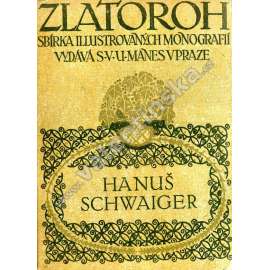 Hanuš Schwaiger (edice: Zlatoroh, sv. 13) [monografie, malířství, portréty, krajinomalba, mj. i Gent, Bruggy]