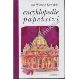 Encyklopedie papežství [Obsah: životopisy papežů, Řím, Vatikán, Svatý stolec, papeži, papežové, církevní dějiny, pontifikát]