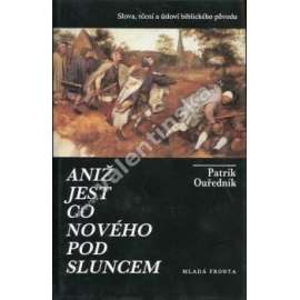 Aniž jest co nového pod sluncem [Slova, rčení a úsloví biblického původu; citáty z Bible]