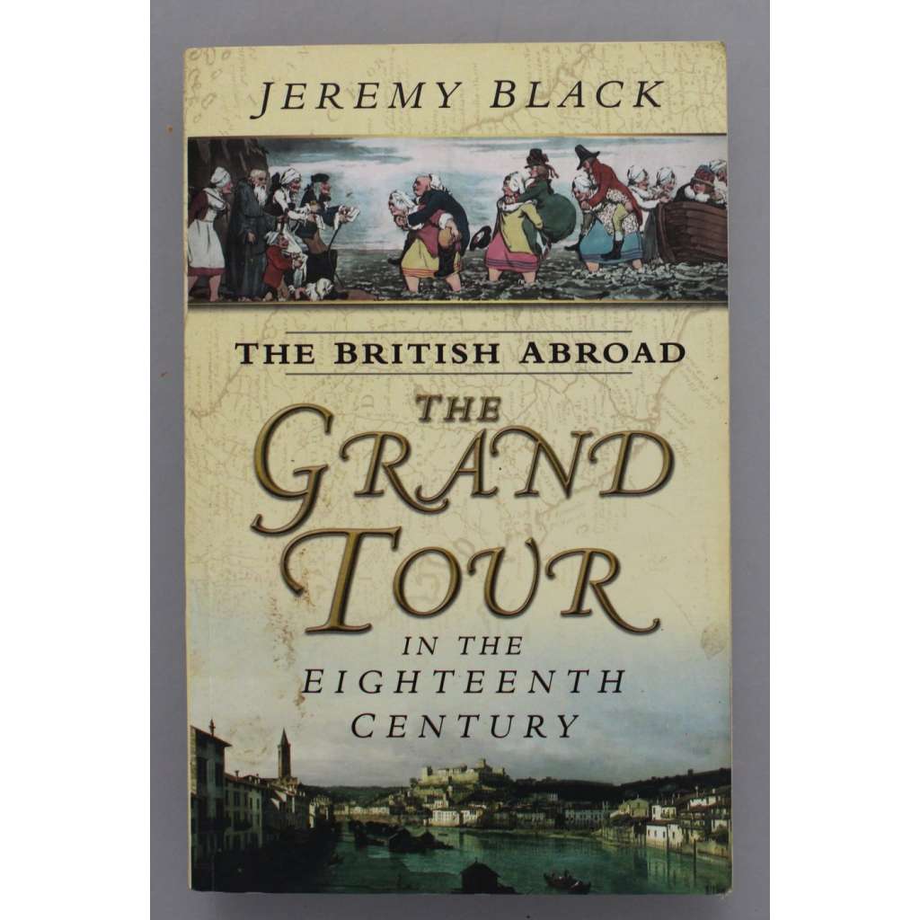 The British Abroad. The Grand Tour In The Eighteenth Century (Britové v zahraničí, Anglie, historie, mj. Florencie, Benátky, Paříž, Praha)