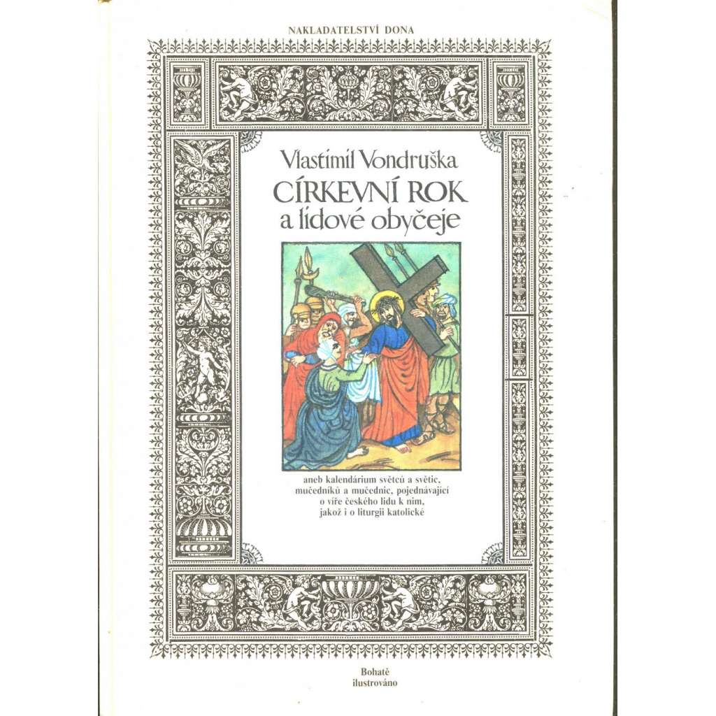 Církevní rok a lidové obyčeje [Kalendárium světců a světic, mučedníků a mučednic, pojednávající o víře českého lidu k nim, jakož i o liturgii katolické; národopis, lidové zvyky]