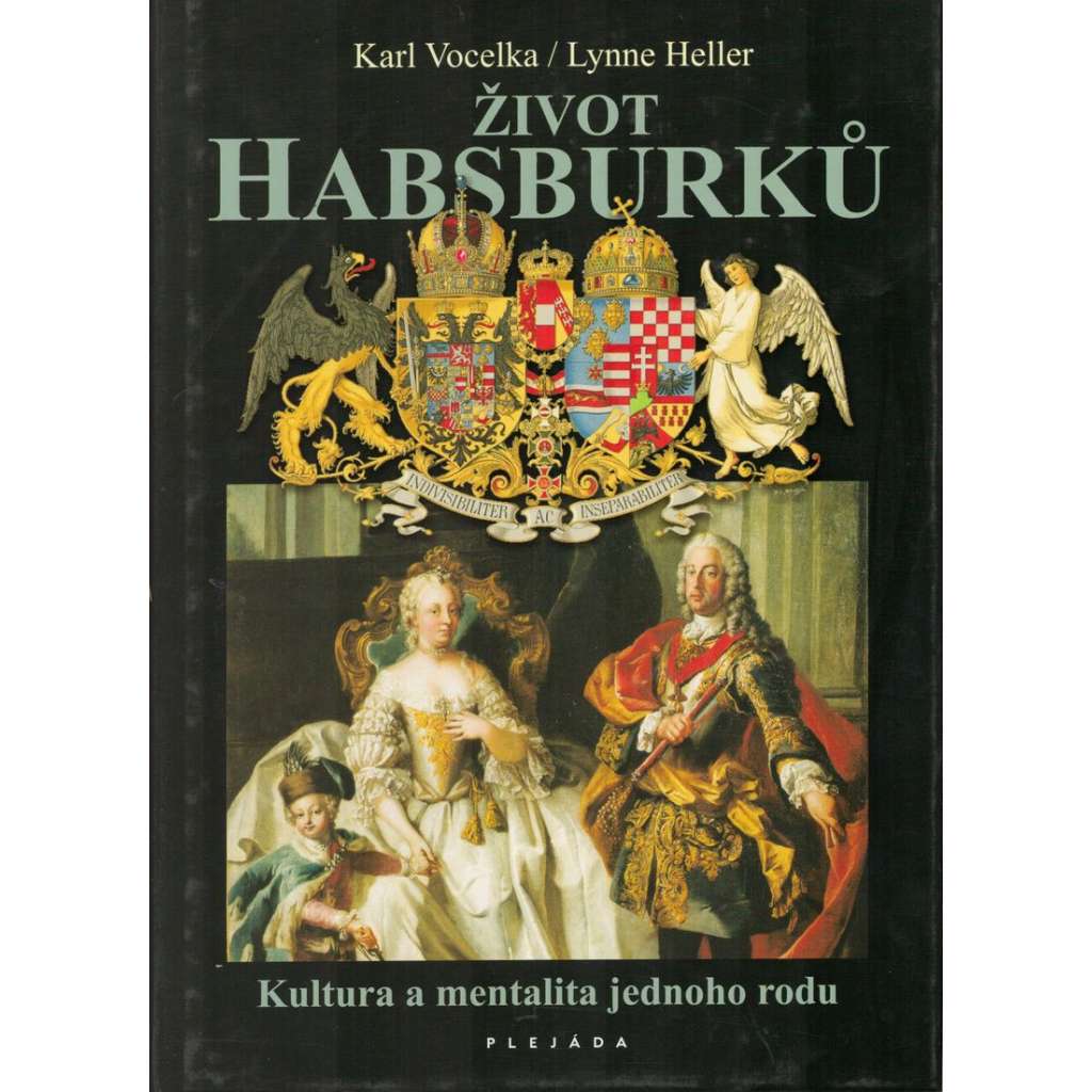 Život Habsburků [Habsburkové; von Habsburg; dějiny slavného evropského rodu; panovníci, šlechta, aristokracie]