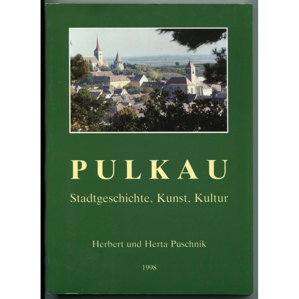 Pulkau: Stadtgeschichte, Kunst, Kultur [Dějiny města Pulkau (Pulkava), Dolní Rakousy / Niederösterreich]